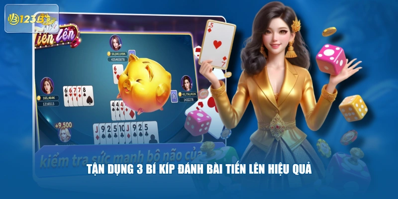 Tận dụng 3 bí kíp đánh bài Tiến Lên hiệu quả