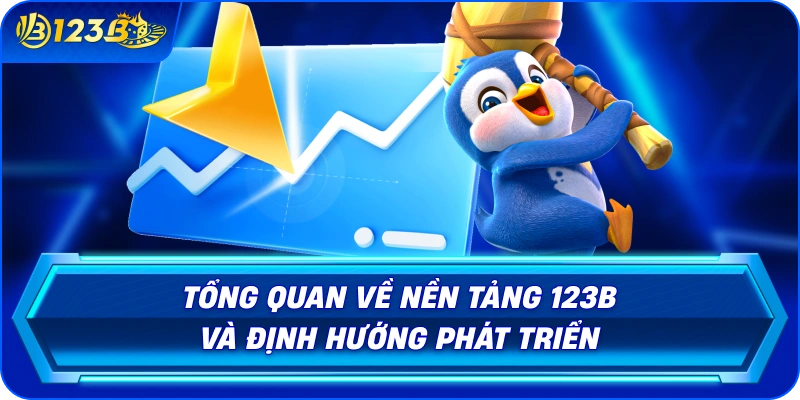 tong-quan-ve-nen-tang-123b-va-dinh-huong-phat-trien